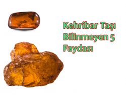 Kehribar Taşının Bilinmeyen Faydaları